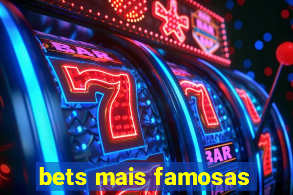 bets mais famosas